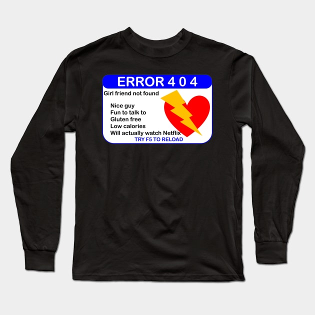 ERROR 404 GIRLFRIEND NOT FOUND PRESS F5 Long Sleeve T-Shirt by TJManrique